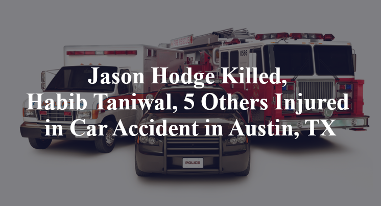 Jason Hodge Killed, Habib Taniwal, 5 Others Injured in Car Accident in Austin, TX