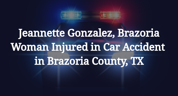 Jeannette Gonzalez, Car Accident in Brazoria County, TX
