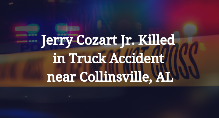 Jerry Cozart Jr. Killed in Truck Accident near Collinsville, AL