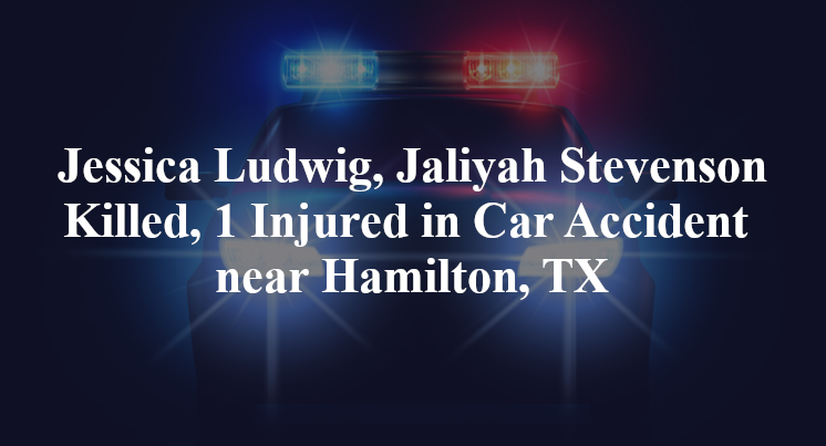 Jessica Ludwig, Jaliyah Stevenson Car Accident near Hamilton, TX