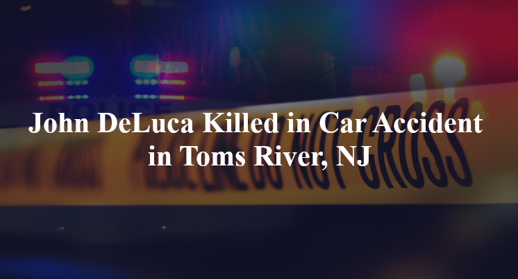john deluca car accident toms river nj