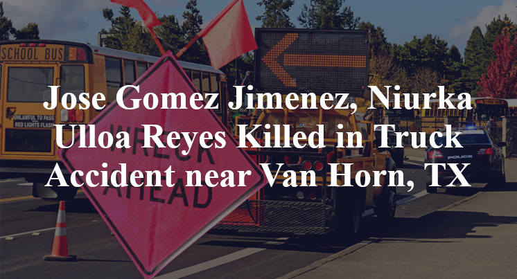 Jose Gomez Jimenez, Niurka Ulloa Reyes Killed in Truck Accident near Van Horn, TX