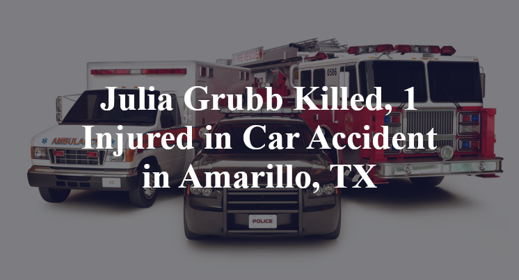 Julia Grubb Killed, 1 Injured in Car Accident in Amarillo, TX