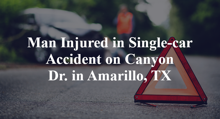 Man Injured in Single-car Accident on Canyon Dr. in Amarillo, TX