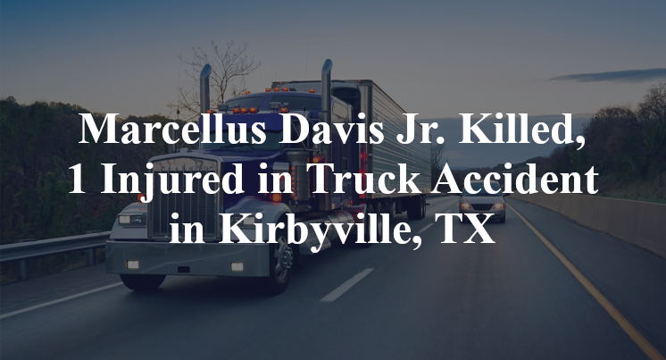 Marcellus Davis Jr. Killed, 1 Injured in Truck Accident in Kirbyville, TX