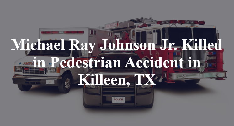 Michael Ray Johnson Jr. Pedestrian Accident in Killeen, TX