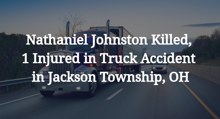 Nathaniel Johnston Killed, 1 Injured in Truck Accident in Jackson Township, OH