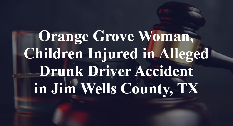 Orange Grove Alleged Drunk Driver Accident on F.M. 624 in Jim Wells County, TX