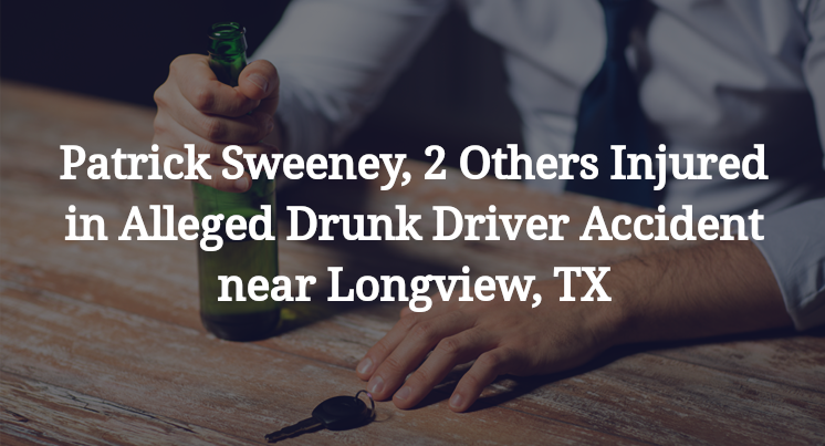 Patrick Sweeney, 2 Others Injured in Alleged Drunk Driver Accident near Longview, TX