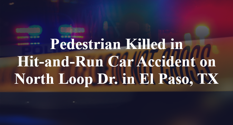 Pedestrian Killed in Hit-and-Run Car Accident on North Loop Dr. in El Paso, TX