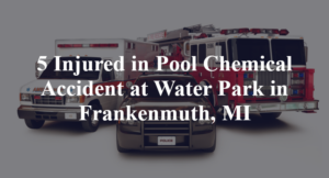 5 Injured in Pool Chemical Accident at Water Park in Frankenmuth, MI