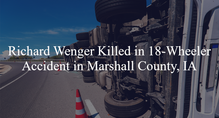 richard wenger 18 wheeler accident marshall county ia