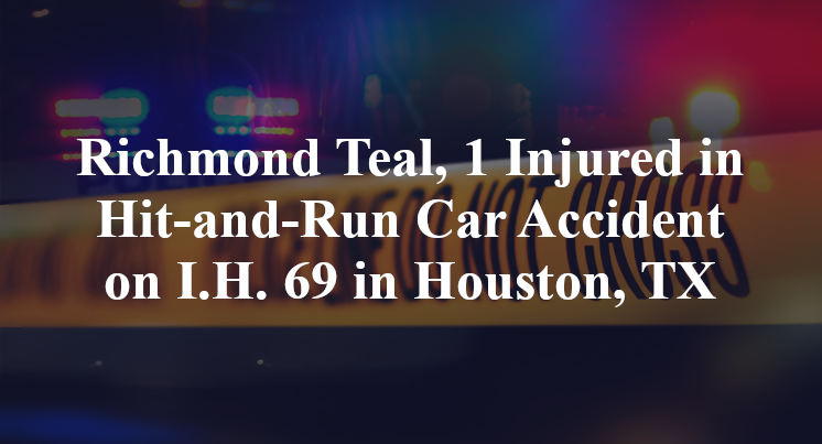 Richmond Teal, 1 Injured in Hit-and-Run Car Accident on I.H. 69 in Houston, TX