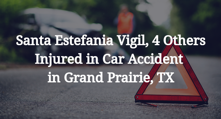 Santa Estefania Vigil, 4 Others Injured in Car Accident in Grand Prairie, TX