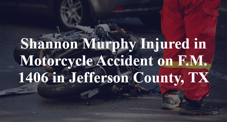 Shannon Murphy Injured in Motorcycle Accident on F.M. 1406 in Jefferson County, TX