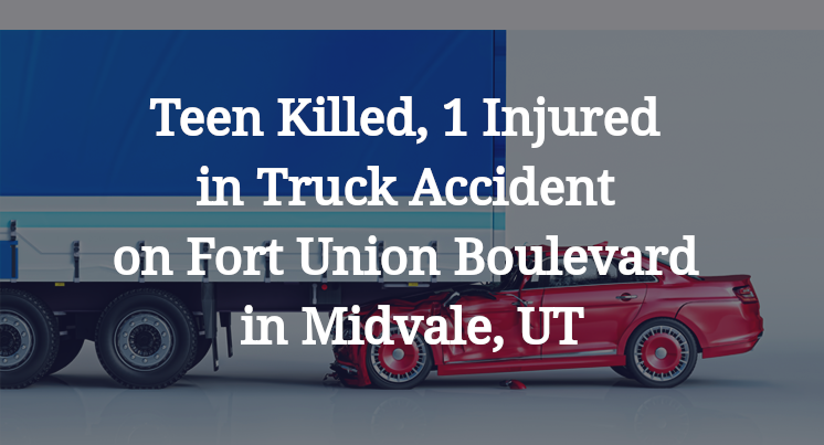 Teen Killed, 1 Injured in Truck Accident on Fort Union Boulevard in Midvale, UT