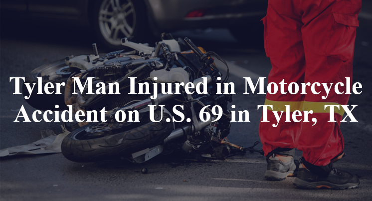 Tyler Man Injured in Motorcycle Accident on U.S. 69 in Tyler, TX