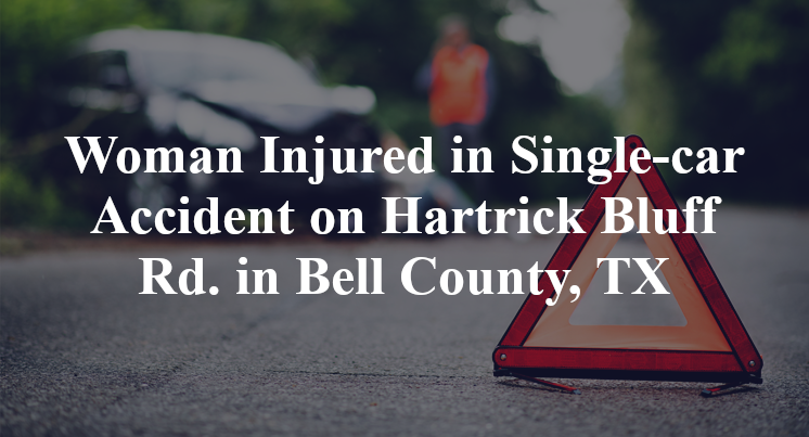 Woman Injured in Single-car Accident on Hartrick Bluff Rd. in Bell County, TX