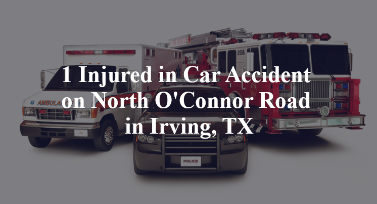 1 Injured in Car Accident on North O'Connor Road in Irving, TX