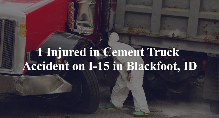 cement truck accident blackfoot id i 15 mile marker 94