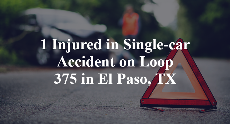 1 Injured in Single-car Accident on Loop 375 in El Paso, TX