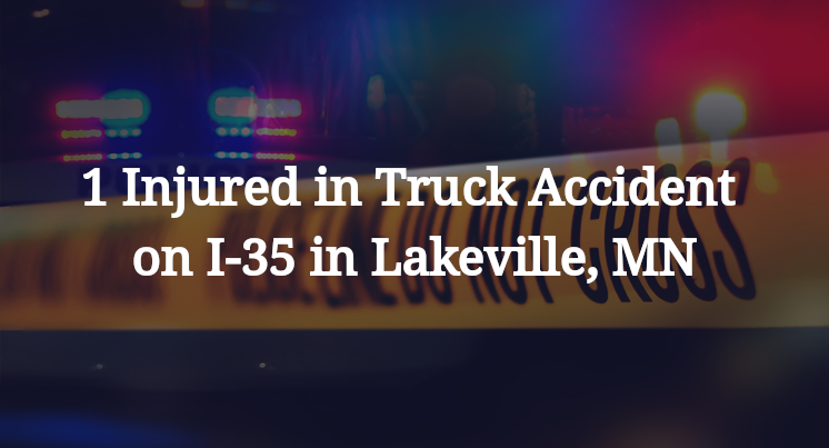 1 Injured in Truck Accident on I-35 in Lakeville, MN