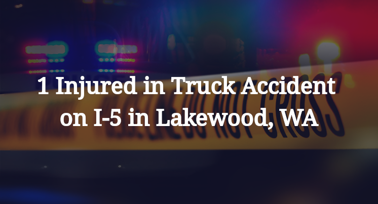 1 Injured in Truck Accident on I-5 in Lakewood, WA