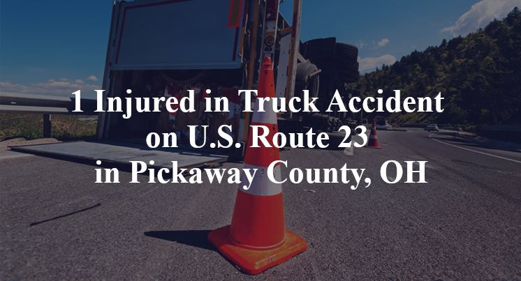 1 Injured in Truck Accident on U.S. Route 23 in Pickaway County, OH