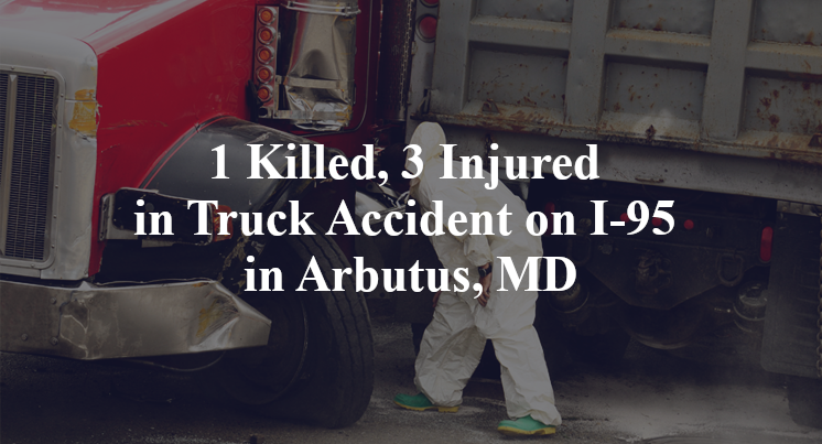 1 Killed, 3 Injured in Truck Accident on I-95 in Arbutus, MD