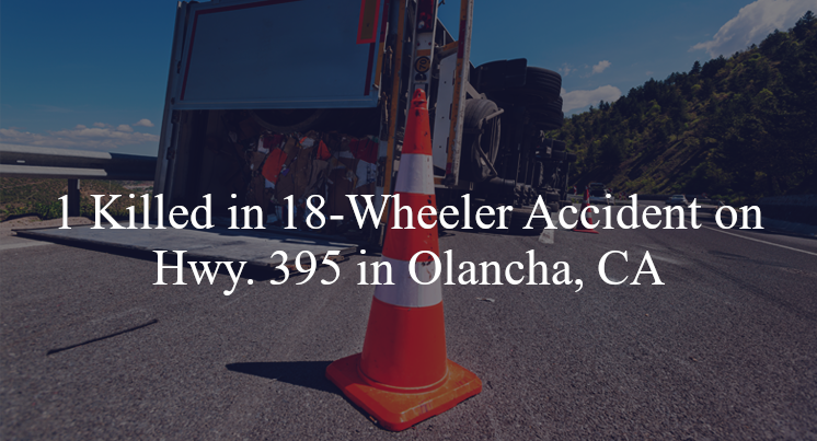 18 wheeler accident olancha ca hwy 395 walker creek rd
