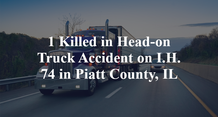 1 Killed in Head-on Truck Accident on I.H. 74 in Piatt County, IL