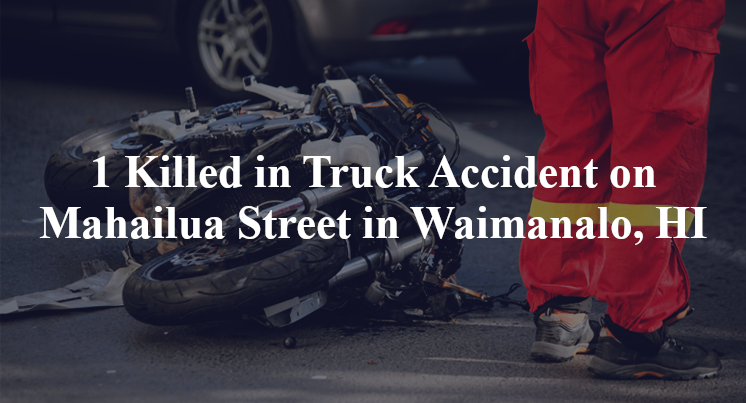 1 Killed in Truck Accident on Mahailua Street in Waimanalo, HI