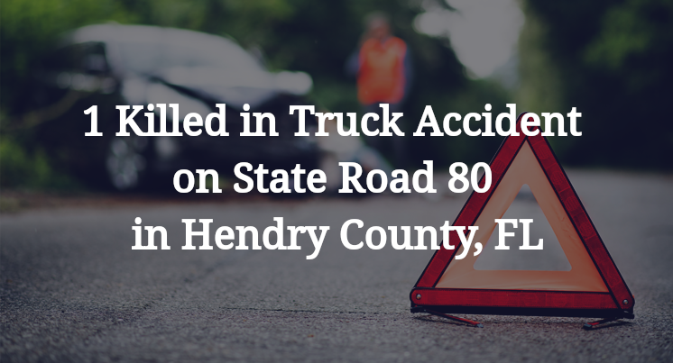 1 Killed in Truck Accident on State Road 80 in Hendry County, FL