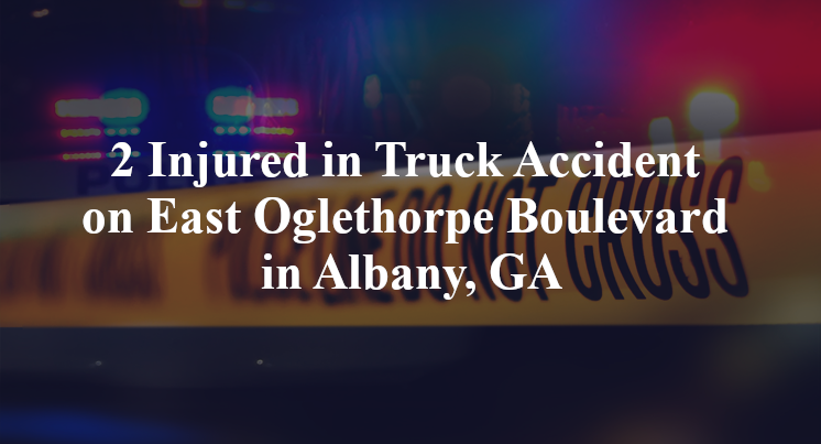 2 Injured in Truck Accident on East Oglethorpe Boulevard in Albany, GA
