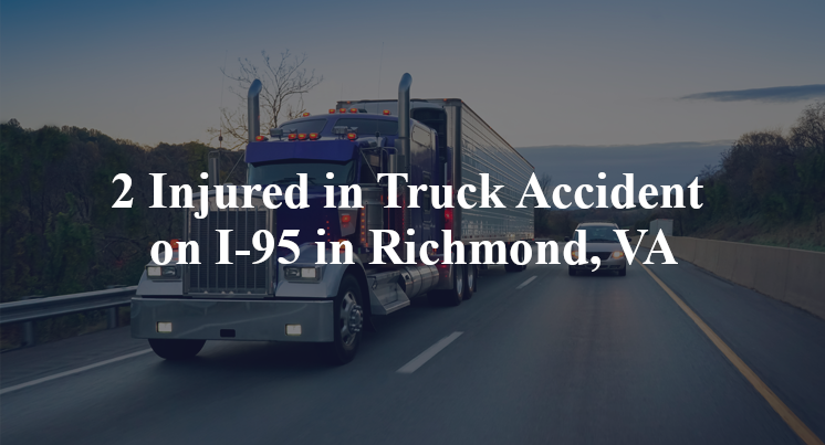 2 Injured in Truck Accident on I-95 in Richmond, VA