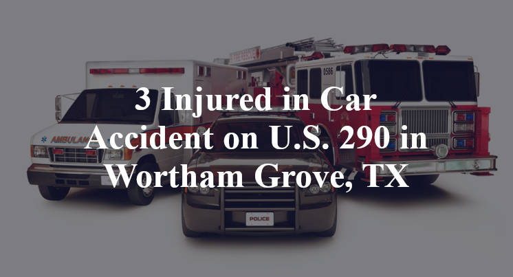 3 Injured in Car Accident on U.S. 290 in Wortham Grove, TX