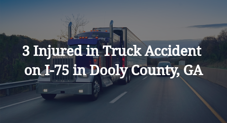 3 Injured in Truck Accident on I-75 in Dooly County, GA