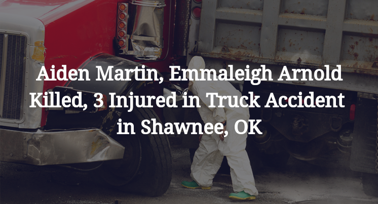 Aiden Martin, Emmaleigh Arnold Killed, 3 Injured in Truck Accident in Shawnee, OK