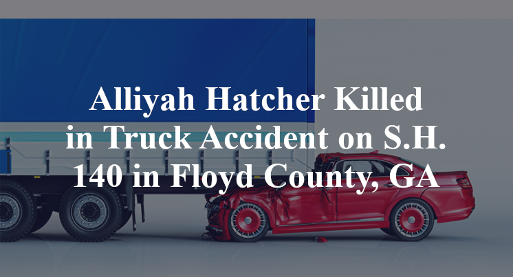 Alliyah Hatcher Killed in Truck Accident on S.H. 140 in Floyd County, GA