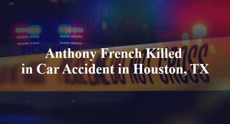 Anthony French Killed in Car Accident in Houston, TX