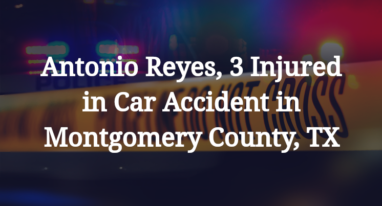 Antonio Reyes Car Accident in Montgomery County, TX