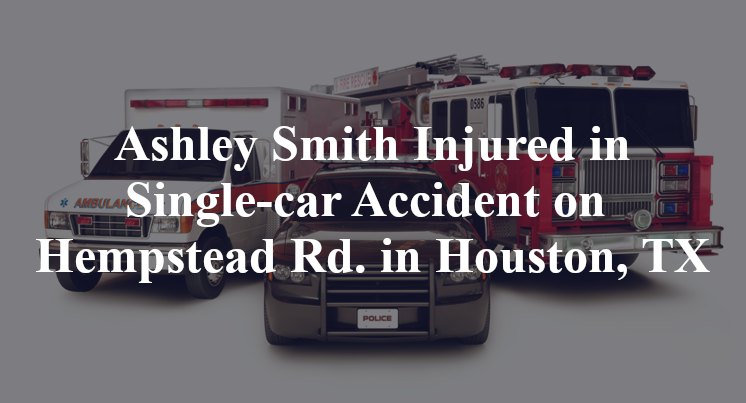 Ashley Smith Injured in Single-car Accident on Hempstead Rd. in Houston, TX