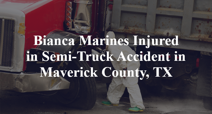 Bianca Marines Semi-Truck Accident in Maverick County, TX