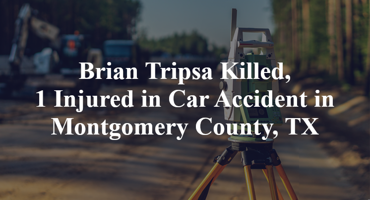 Brian Tripsa Car Accident in Montgomery County, TX