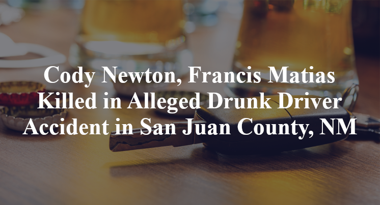 Cody Newton, Francis Matias Alleged Drunk Driver Accident in San Juan County, NM