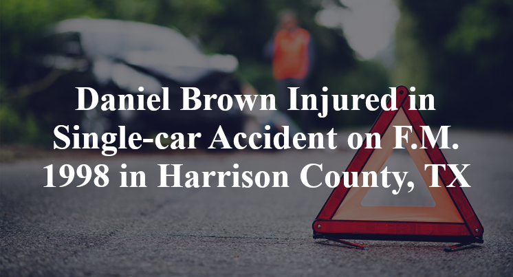 Daniel Brown Injured in Single-car Accident on F.M. 1998 in Harrison County, TX