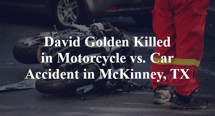 David Golden Killed in Motorcycle vs. Car Accident in McKinney, TX