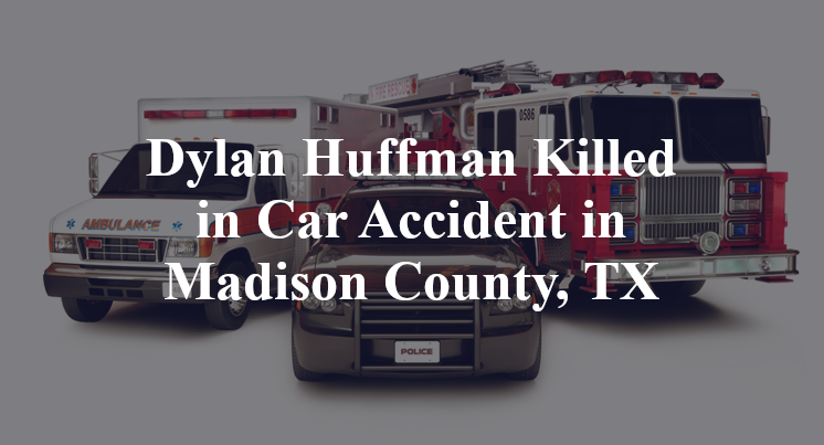 Dylan Huffman Car Accident in Madison County, TX