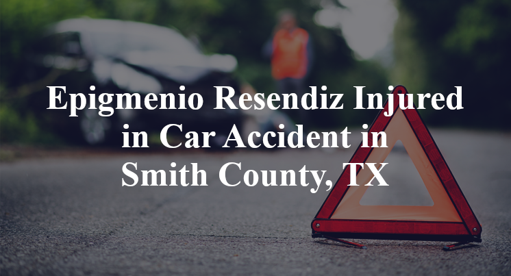 Epigmenio Resendiz Car Accident in Smith County, TX