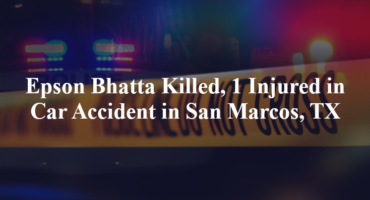 Epson Bhatta Killed, 1 Injured in Car Accident in San Marcos, TX